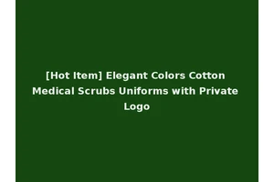[Hot Item] Elegant Colors Cotton Medical Scrubs Uniforms with Private Logo