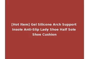 [Hot Item] Gel Silicone Arch Support Insole Anti-Slip Lady Shoe Half Sole Shoe Cushion
