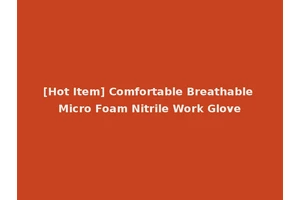[Hot Item] Comfortable Breathable Micro Foam Nitrile Work Glove