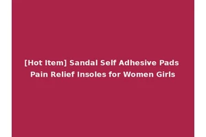 [Hot Item] Sandal Self Adhesive Pads Pain Relief Insoles for Women Girls
