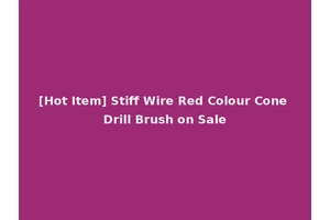 [Hot Item] Stiff Wire Red Colour Cone Drill Brush on Sale