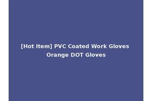 [Hot Item] PVC Coated Work Gloves Orange DOT Gloves