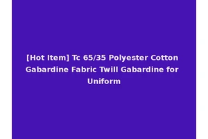 [Hot Item] Tc 65/35 Polyester Cotton Gabardine Fabric Twill Gabardine for Uniform