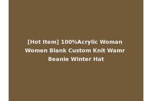 [Hot Item] 100%Acrylic Woman Women Blank Custom Knit Wamr Beanie Winter Hat