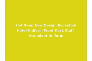 [Hot Item] New Design Reception Hotel Uniform Front Desk Staff Attendant Uniform