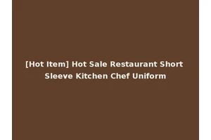 [Hot Item] Hot Sale Restaurant Short Sleeve Kitchen Chef Uniform