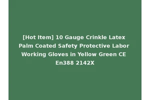[Hot Item] 10 Gauge Crinkle Latex Palm Coated Safety Protective Labor Working Gloves in Yellow Green CE En388 2142X