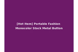 [Hot Item] Portable Fashion Monocolor Stock Metal Button