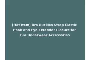 [Hot Item] Bra Buckles Strap Elastic Hook and Eye Extender Closure for Bra Underwear Accessories