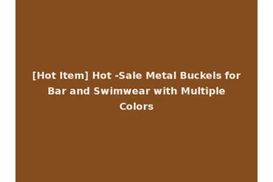 [Hot Item] Hot -Sale Metal Buckels for Bar and Swimwear with Multiple Colors