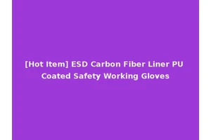 [Hot Item] ESD Carbon Fiber Liner PU Coated Safety Working Gloves