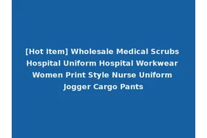 [Hot Item] Wholesale Medical Scrubs Hospital Uniform Hospital Workwear Women Print Style Nurse Uniform Jogger Cargo Pants