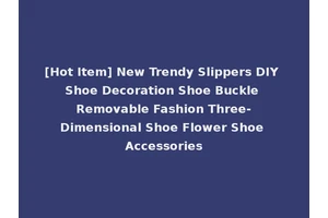 [Hot Item] New Trendy Slippers DIY Shoe Decoration Shoe Buckle Removable Fashion Three-Dimensional Shoe Flower Shoe Accessories