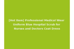 [Hot Item] Professional Medical Wear Uniform Blue Hospital Scrub for Nurses and Doctors Coat Dress