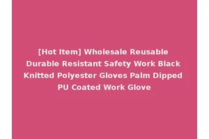 [Hot Item] Wholesale Reusable Durable Resistant Safety Work Black Knitted Polyester Gloves Palm Dipped PU Coated Work Glove