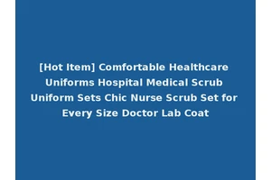 [Hot Item] Comfortable Healthcare Uniforms Hospital Medical Scrub Uniform Sets Chic Nurse Scrub Set for Every Size Doctor Lab Coat