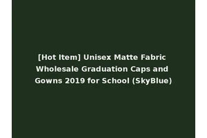 [Hot Item] Unisex Matte Fabric Wholesale Graduation Caps and Gowns 2019 for School (SkyBlue)