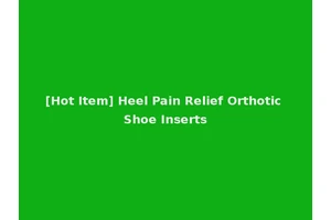 [Hot Item] Heel Pain Relief Orthotic Shoe Inserts