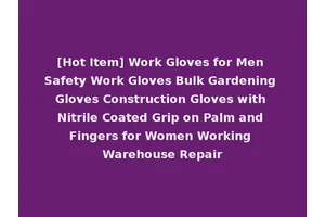 [Hot Item] Work Gloves for Men Safety Work Gloves Bulk Gardening Gloves Construction Gloves with Nitrile Coated Grip on Palm and Fingers for Women Working Warehouse Repair