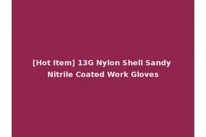 [Hot Item] 13G Nylon Shell Sandy Nitrile Coated Work Gloves