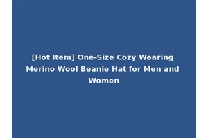 [Hot Item] One-Size Cozy Wearing Merino Wool Beanie Hat for Men and Women