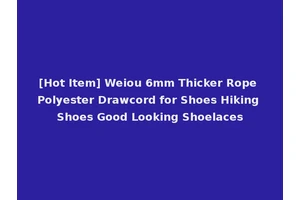 [Hot Item] Weiou 6mm Thicker Rope Polyester Drawcord for Shoes Hiking Shoes Good Looking Shoelaces
