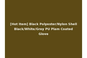 [Hot Item] Black Polyester/Nylon Shell Black/White/Grey PU Plam Coated Glove