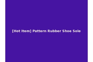 [Hot Item] Pattern Rubber Shoe Sole