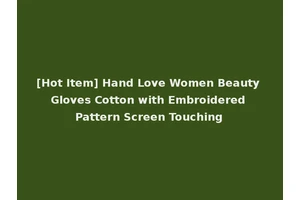 [Hot Item] Hand Love Women Beauty Gloves Cotton with Embroidered Pattern Screen Touching
