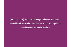 [Hot Item] Men's Short Sleeve Medical Scrub Uniform Set Hospital Uniform Scrub Suits