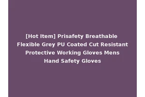 [Hot Item] Prisafety Breathable Flexible Grey PU Coated Cut Resistant Protective Working Gloves Mens Hand Safety Gloves