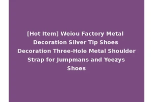 [Hot Item] Weiou Factory Metal Decoration Silver Tip Shoes Decoration Three-Hole Metal Shoulder Strap for Jumpmans and Yeezys Shoes
