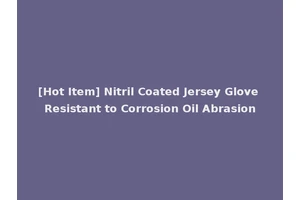 [Hot Item] Nitril Coated Jersey Glove Resistant to Corrosion Oil Abrasion