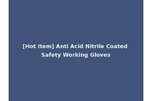 [Hot Item] Anti Acid Nitrile Coated Safety Working Gloves