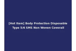 [Hot Item] Body Protection Disposable Type 5/6 SMS Non Woven Coverall