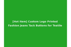 [Hot Item] Custom Logo Printed Fashion Jeans Tack Buttons for Textile