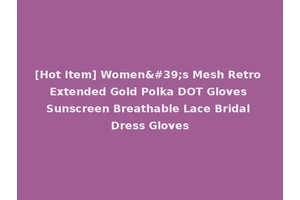 [Hot Item] Women's Mesh Retro Extended Gold Polka DOT Gloves Sunscreen Breathable Lace Bridal Dress Gloves