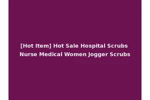 [Hot Item] Hot Sale Hospital Scrubs Nurse Medical Women Jogger Scrubs