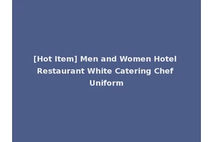 [Hot Item] Men and Women Hotel Restaurant White Catering Chef Uniform