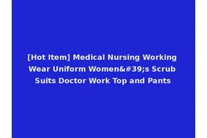 [Hot Item] Medical Nursing Working Wear Uniform Women's Scrub Suits Doctor Work Top and Pants