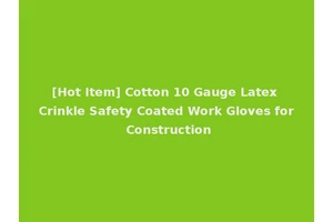[Hot Item] Cotton 10 Gauge Latex Crinkle Safety Coated Work Gloves for Construction