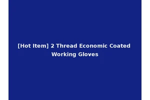 [Hot Item] 2 Thread Economic Coated Working Gloves