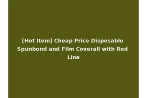 [Hot Item] Cheap Price Disposable Spunbond and Film Coverall with Red Line