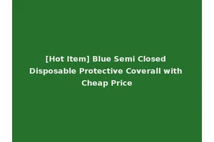 [Hot Item] Blue Semi Closed Disposable Protective Coverall with Cheap Price