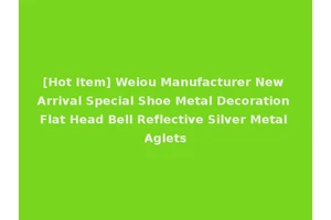 [Hot Item] Weiou Manufacturer New Arrival Special Shoe Metal Decoration Flat Head Bell Reflective Silver Metal Aglets