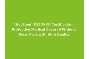 [Hot Item] K1500 CE Certification Protective Medical Coverall Without Face Mask with High Quality