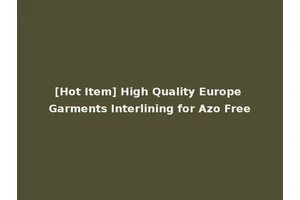 [Hot Item] High Quality Europe Garments Interlining for Azo Free