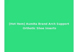[Hot Item] Aumita Brand Arch Support Orthotic Shoe Inserts