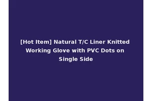 [Hot Item] Natural T/C Liner Knitted Working Glove with PVC Dots on Single Side