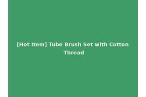 [Hot Item] Tube Brush Set with Cotton Thread